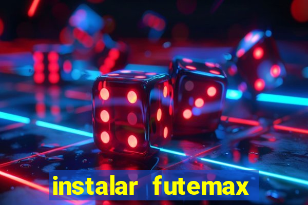 instalar futemax futebol ao vivo